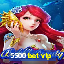 5500 bet vip